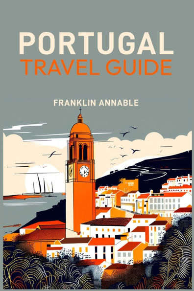 Portugal Travel Guide: Your Essential Companion to Exploring (2024 Guide for Beginners)