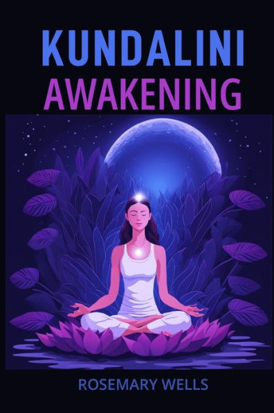 Kundalini Awakening: A Guide to Spiritual Evolution (2024)