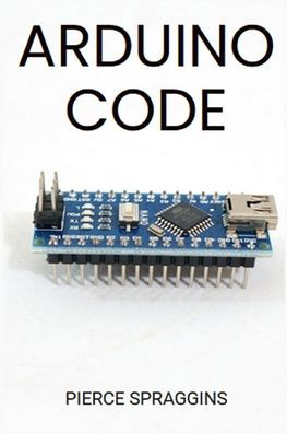 Arduino Code: Mastering Programming for Embedded Systems (2024 Guide)