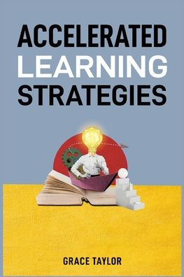 Accelerated Learning Strategies: Master Your Mind, Life (2024 Guide for Beginners)