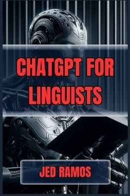 ChatGPT for Linguists: Revolutionize Language Research and Analysis with AI-Driven Insights (2024 Guide)