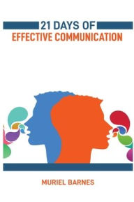 Title: 21 Days of Effective Communication: Transform Your Interpersonal Skills and Build Stronger Relationships (2024 Guide for Beginners), Author: Muriel Barnes