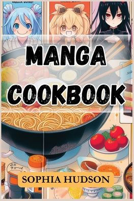 Manga Cookbook: Delicious Recipes Inspired by Your Favorite Characters (2024 for Beginners)