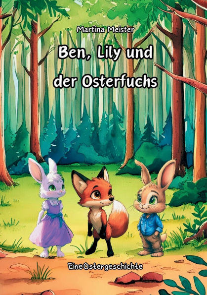 Ben, Lily und der Osterfuchs: Eine Ostergeschichte