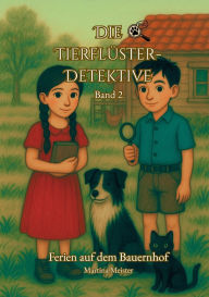 Title: Die TierflÃ¯Â¿Â½ster-Detektive: Band 2: Ferien auf dem Bauernhof, Author: Martina Meister
