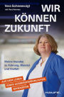 Wir können Zukunft: Meine Impulse zu Führung, Wandel und Vielfalt. Eine erfolgreiche Managerin über Frauen in Führung, Resilienz und Care-Arbeit.