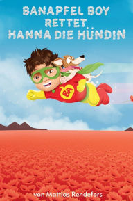 Title: Banapfel Boy rettet Hanna die Hï¿½ndin, Author: Mattias Rendefors