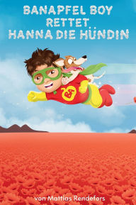 Title: Banapfel Boy rettet Hanna die Hï¿½ndin, Author: Mattias Rendefors