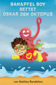 Title: Banapfel Boy rettet Oskar den Oktopus, Author: Mattias Rendefors