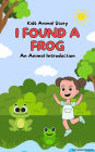 I Found A Frog: Kids Animal Story