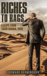 Title: Riches to Rags: Escape form Saudia Arabia, 2005, Author: Edward Bermingham