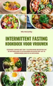 Title: Intermittent Fasting Kookboek Vrouwen (16:8 of 5:2 method): Met 400 recepten om je metabolisme te stimuleren en effectief vet te verbranden, Author: Mia McCarthy