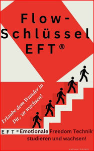 Title: Flow-Schlüssel-EFT®: Erlaube dem Wunder in Dir, zu wachsen! Emotionale Freedom Technik® - EFT® studie, Author: Karina Bernd