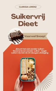 Title: Suikervrij Dieet: Vaarwel Snoep! Jij Kunt ook Zonder Suiker: Gezond leven zonder suiker - begin suikervrij met de 14-daagse uitdaging, Author: Clarissa Lorenz