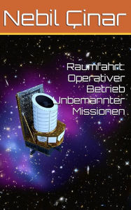 Title: Raumfahrt: Operativer Betrieb Unbemannter Missionen, Author: Nebil Cinar