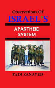 Title: Observations of Israel's Apartheid System, Author: Fadi Zanayed