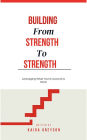 Building From Strength To Strength: Leveraging What You're Good at to Excel