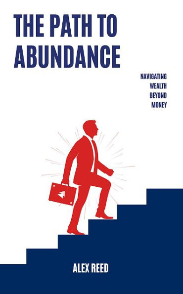 The Path to Abundance: Navigating Wealth Beyond Money