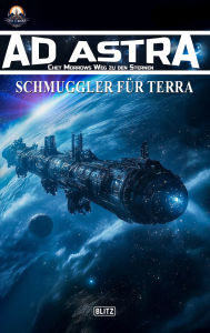 Free online textbooks to download Ad Astra - Chet Morrows Weg zu den Sternen, Neue Abenteuer 17: Schmuggler für Terra  by Thomas T.C. Franke
