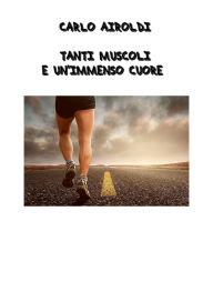 Title: Carlo Airoldi - Tanti muscoli e un immenso cuore, Author: Patrizia Luraschi