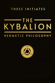 Title: The Kybalion: Hermetic Philosophy, Author: Three Initiates