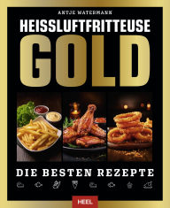 Title: Heißluftfritteuse Gold: Die besten Rezepte, Author: Antje Watermann