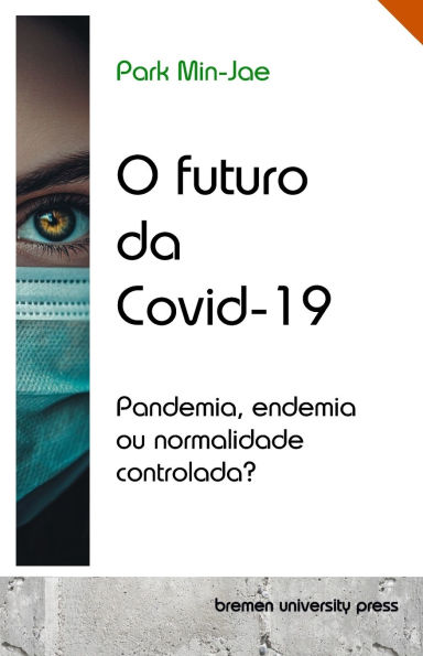 O futuro da Covid-19: Pandemia, endemia ou normalidade controlada?
