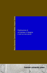 Title: Costituzione di un'impresa in Spagna e nelle sue aree speciali, Author: Mateo Vaquer Garau