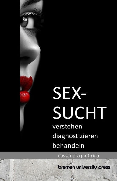Sexsucht: Verstehen, Diagnostizieren, Behandeln
