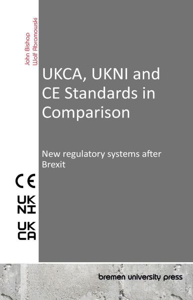 UKCA, UKNI and CE Standards in Comparison: New regulatory systems after Brexit