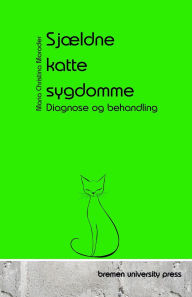 Title: Sjï¿½ldne kattesygdomme: Diagnose og behandling, Author: Maria Christina Moroder