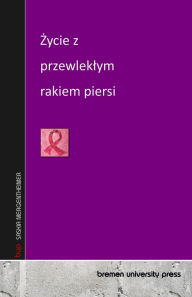Title: Życie z przewleklym rakiem piersi, Author: Saskia Mergentheimer