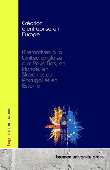 Crï¿½ation d'entreprise en Europe: Alternatives ï¿½ la Limited anglaise aux Pays-Bas, en Irlande, en Slovï¿½nie, au Portugal et en Estonie