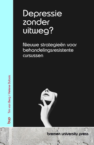 Depressie zonder uitweg?: Nieuwe strategieï¿½n voor behandelingsresistente cursussen
