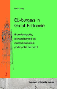 Title: EU-burgers in Groot-Brittanniï¿½: Arbeidsmigratie, rechtszekerheid en maatschappelijke participatie na Brexit, Author: Ralph Lang