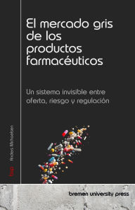 Title: El mercado gris de los productos farmacï¿½uticos: Un sistema invisible entre oferta, riesgo y regulaciï¿½n, Author: Anders Michaelsen