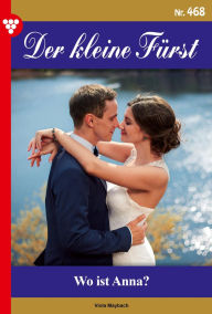 Books in english free download pdf Wo ist Anna?: Der kleine Fürst 468 - Adelsroman MOBI DJVU