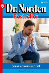 Download free e books online Sein interessantester Fall: Dr. Norden Bestseller 575 - Arztroman  English version by Patricia Vandenberg 9783690492805