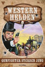 Free internet book download Gunfighter sterben jung: Western Helden 13 - Western (English Edition) by U.H. Wilken RTF PDF 9783690492980