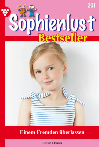 Einem Fremden überlassen: Sophienlust Bestseller 201 - Familienroman