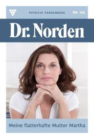 Mobi downloads ebook Meine flatterhafte Mutter Martha: Dr. Norden 163 - Arztroman (English literature) by Patricia Vandenberg iBook