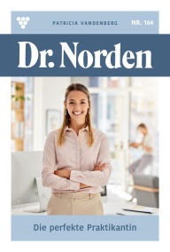Free computer ebooks to download Die perfekte Praktikantin: Dr. Norden 164 - Arztroman iBook 9783690493376 (English literature)
