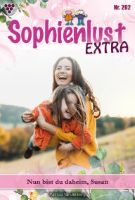 Nun bist du daheim, Susan: Sophienlust Extra 202 - Familienroman