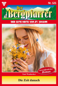 Title: Die Zeit danach: Der Bergpfarrer 525 - Heimatroman, Author: Toni Waidacher