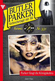 Title: Parker fängt die Königskobra: Butler Parker 331 - Kriminalroman, Author: Günter Dönges