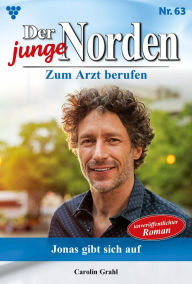 Title: Jonas gibt sich auf: Der junge Norden 63 - Arztroman, Author: Carolin Grahl