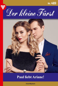 Title: Paul liebt Ariane!: Der kleine Fürst 489 - Adelsroman, Author: Viola Maybach