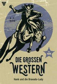 Title: Hank und die Bravado-Lady: Die großen Western 419, Author: G.F. Waco