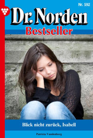 Title: Blick nicht zurück, Isabell: Dr. Norden Bestseller 592 - Arztroman, Author: Patricia Vandenberg