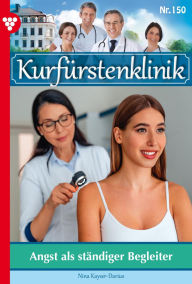 Title: Angst als ständiger Begleiter: Kurfürstenklinik 150 - Arztroman, Author: Nina Kayser-Darius